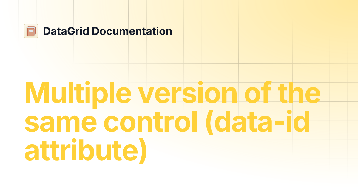 Multiple version of the same control (data-id attribute) | DataGrid ...